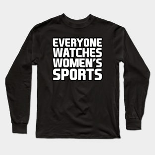 Everyone Watches Women's Sports Long Sleeve T-Shirt